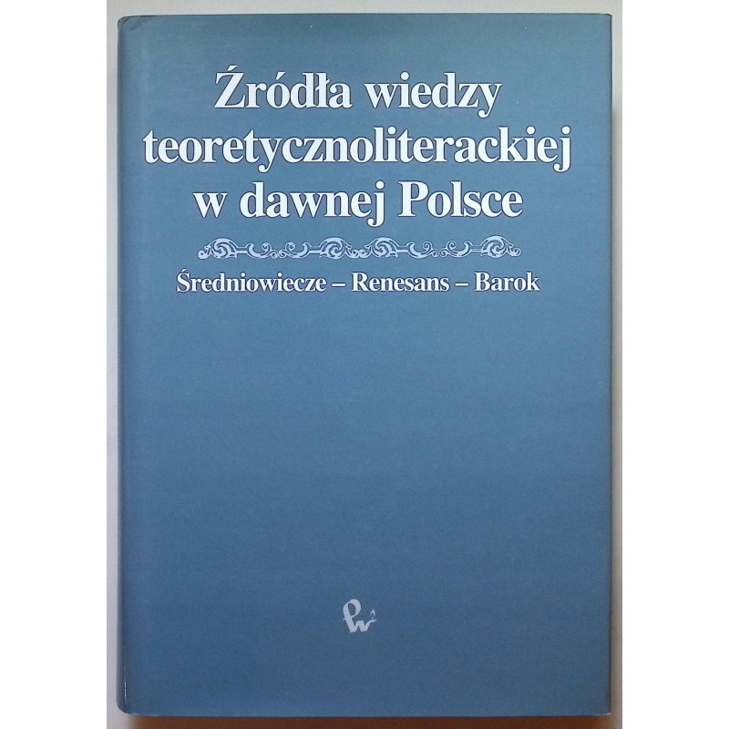 Źródła wiedzy teoretycznoliterackiej w dawnej Polsce Średniowiecze - renesa