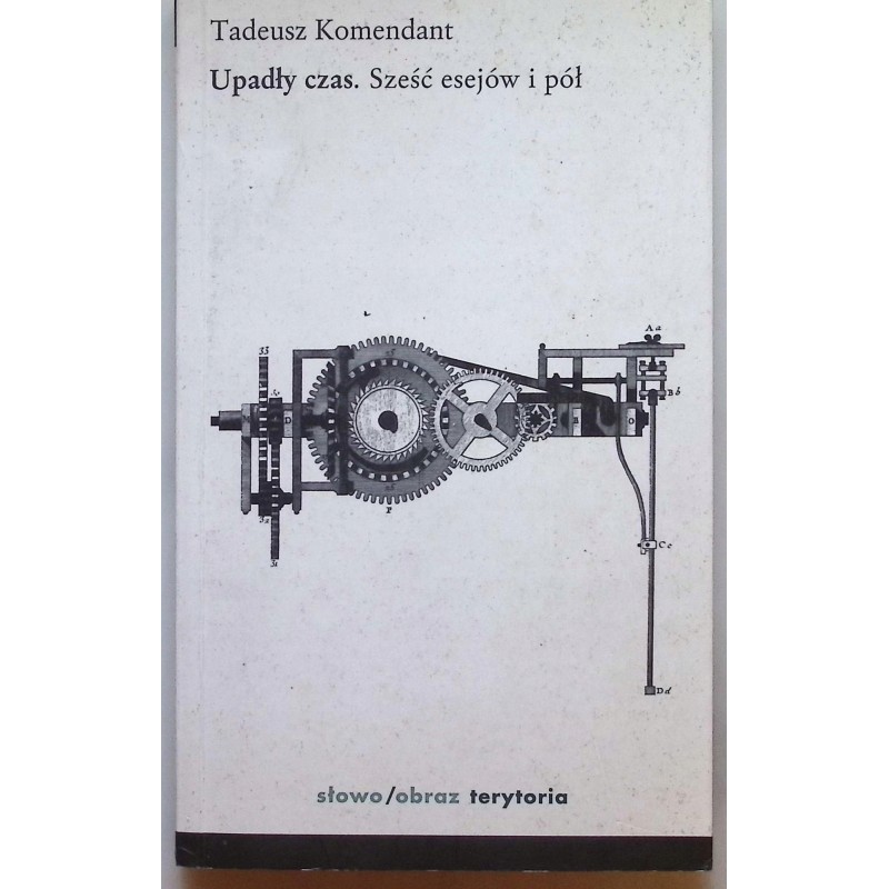 Upadły czas. Sześć esejów i pół Tadeusz Komendant