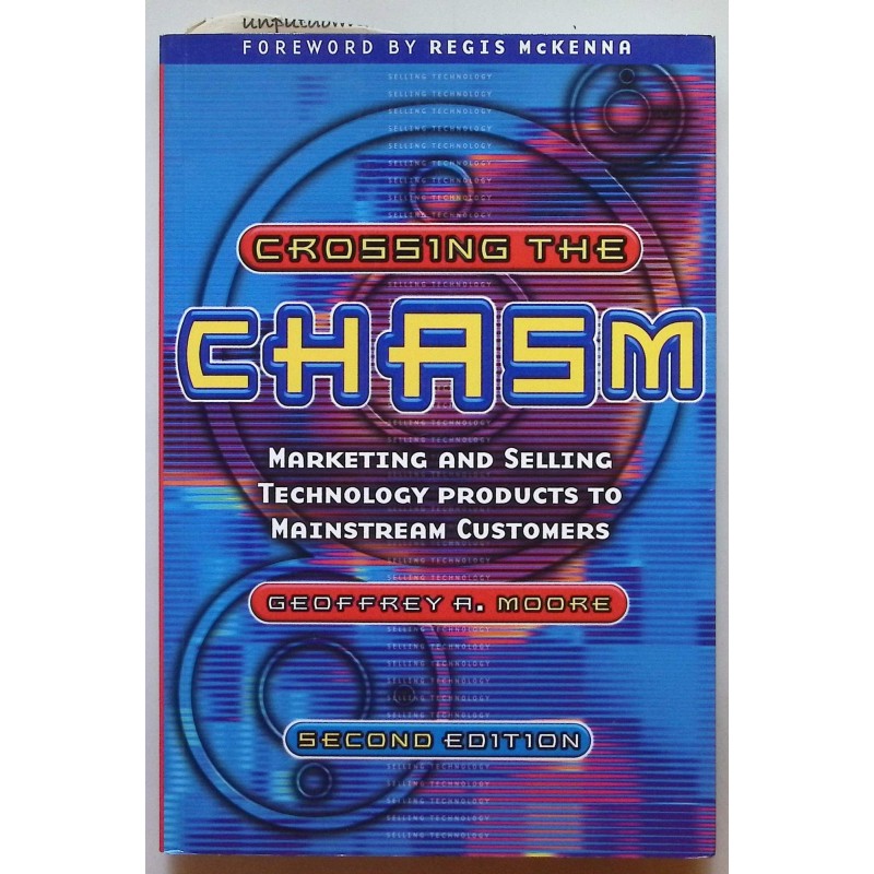 Crossing the Chasm : Marketing and Selling Technology Products to Mainstrea