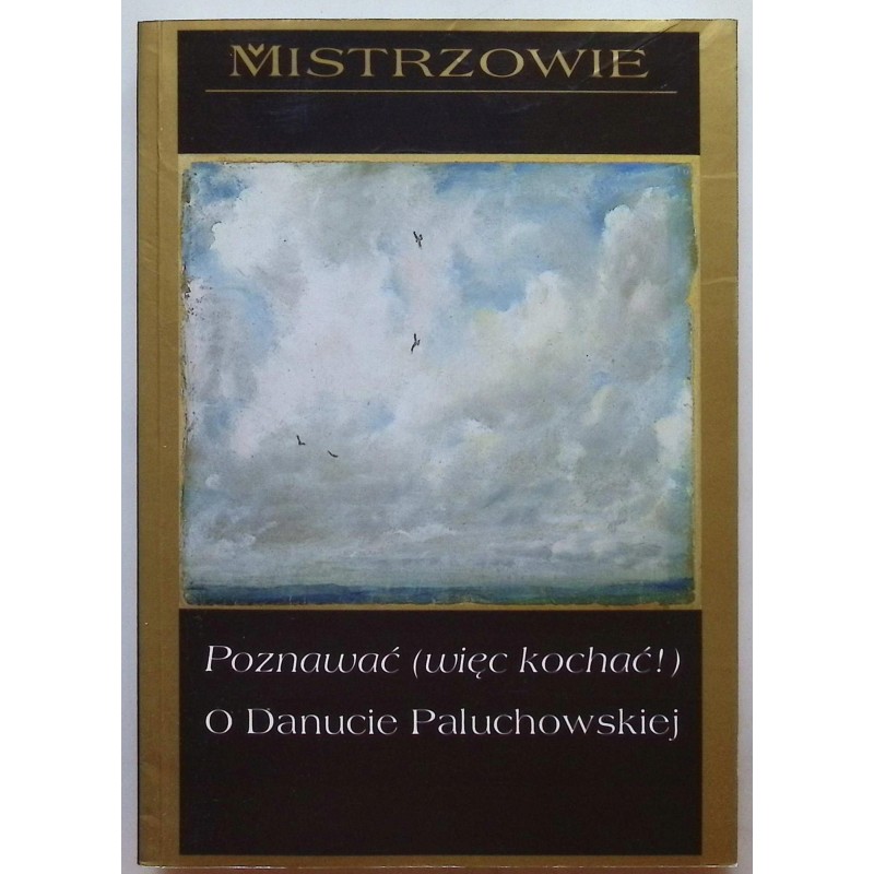 Poznawać (więc kochać!). O Danucie Paluchowskiej