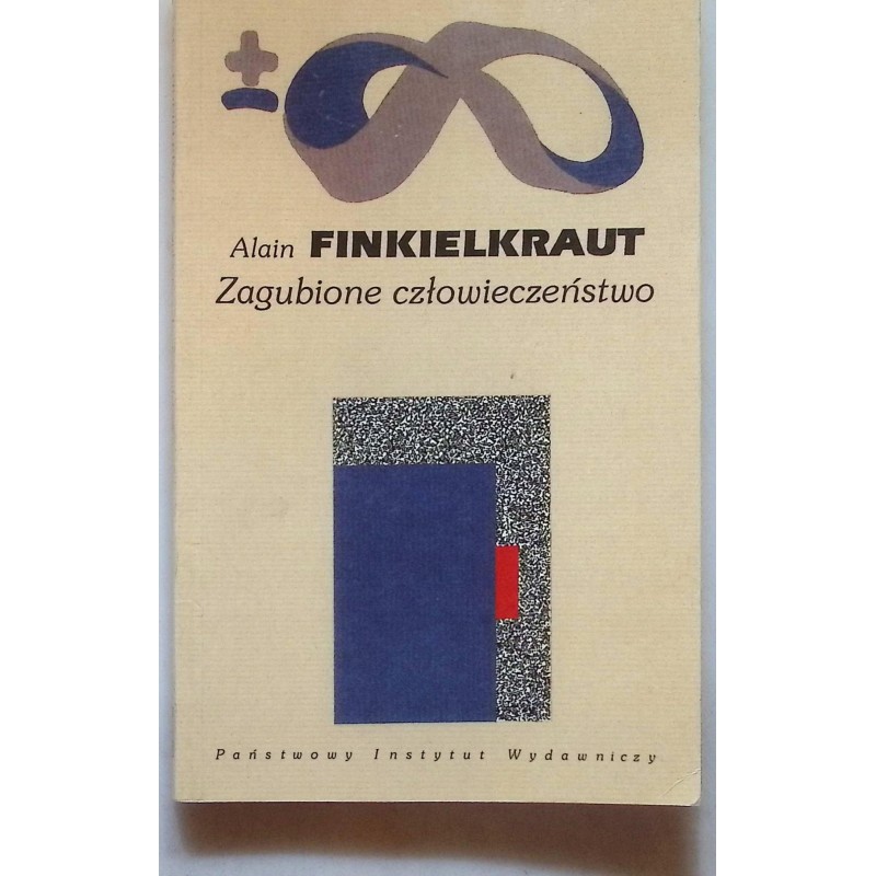 Zagubione człowieczeństwo Alain Finkielkraut