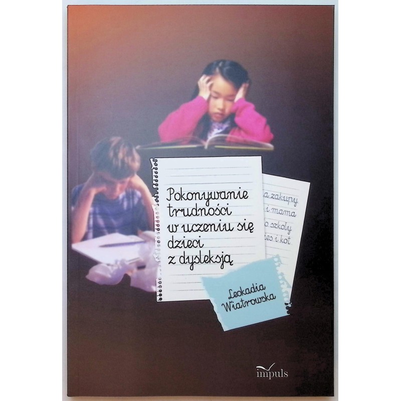 Pokonywanie trudności w uczeniu się dzieci z dysleksją Wiatrowska