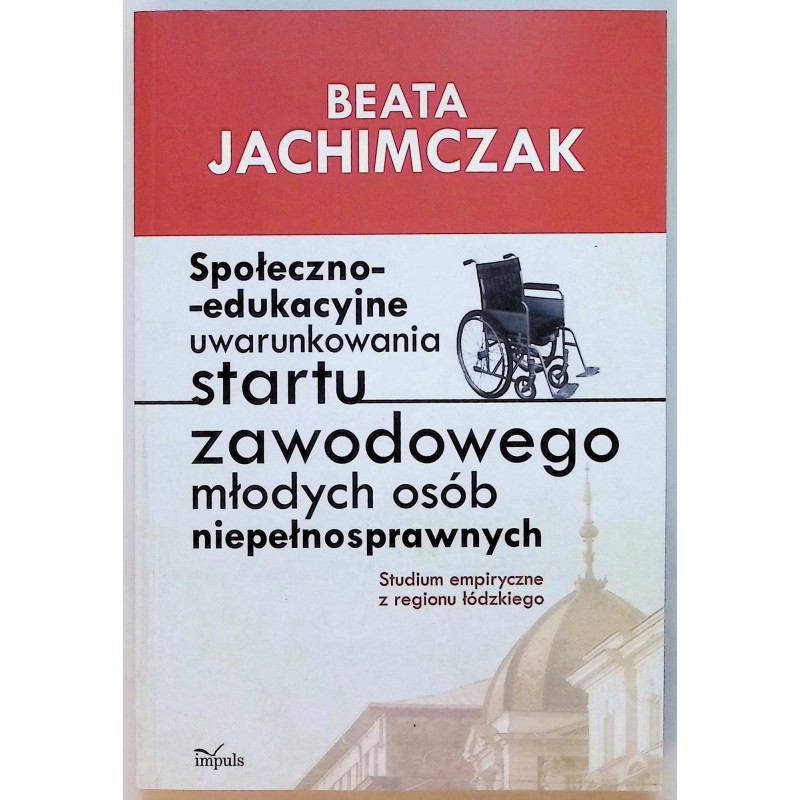 Społeczno-edukacyjne uwarunkowania startu zawodowego młodych osób niepełnos