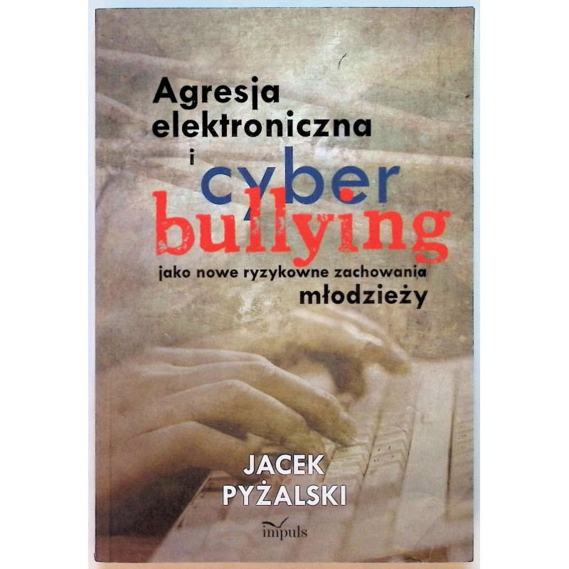 Agresja elektroniczna i cyber bullying jako nowe ryzykowne zachowania młodz