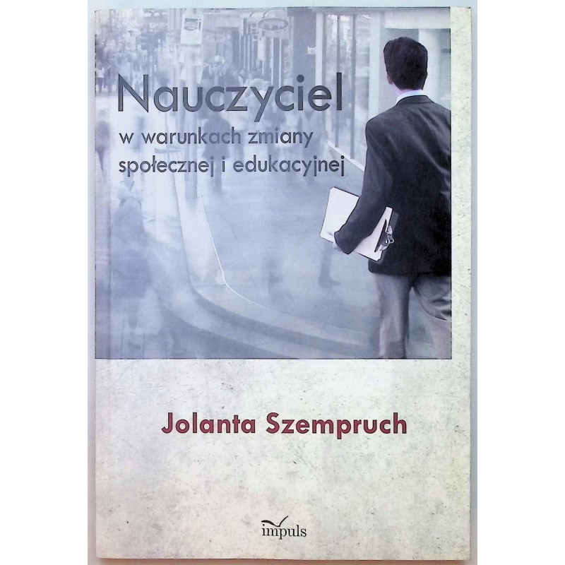 Nauczyciel w warunkach zmiany społecznej i edukacyjnej Szempruch
