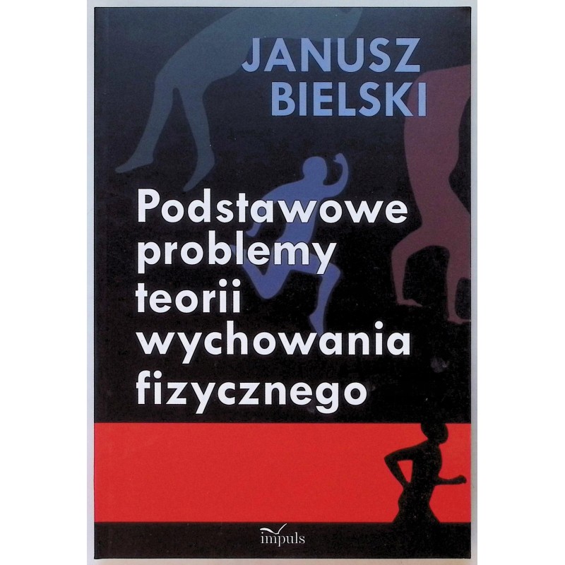 Podstawowe problemy teorii wychowania fizycznego - Janusz Bielski