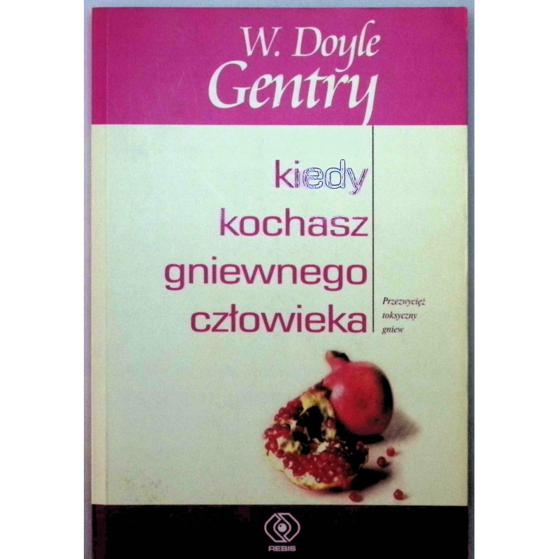 W. Doyle Gentry KIEDY KOCHASZ GNIEWNEGO CZŁOWIEKA
