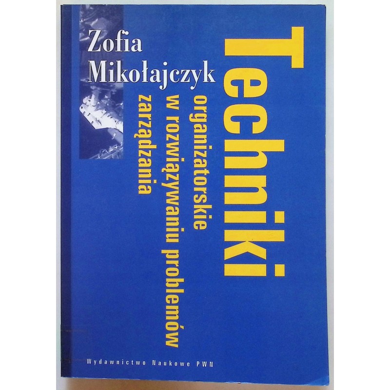 Techniki organizatorskie w rozwiązywaniu problemów zarządzania Mikołajczyk