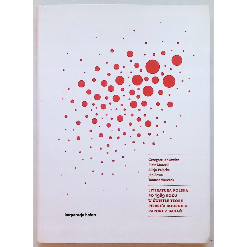 Literatura polska po 1989 roku w świetle teorii Pierre'a Bourdieu. Raport z