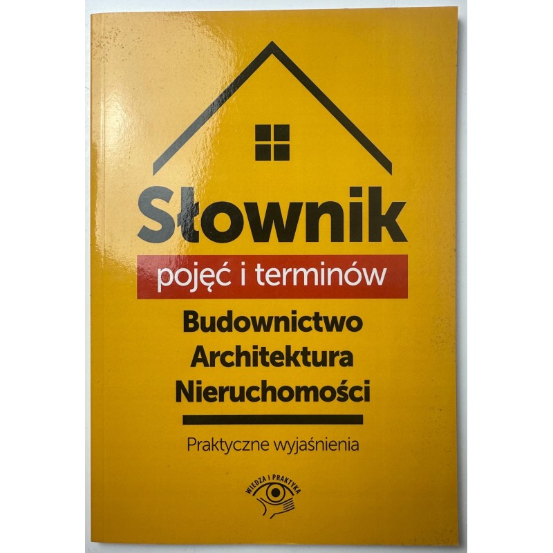 Słownik pojęć i terminów. Budownictwo, architektura, nieruchomości