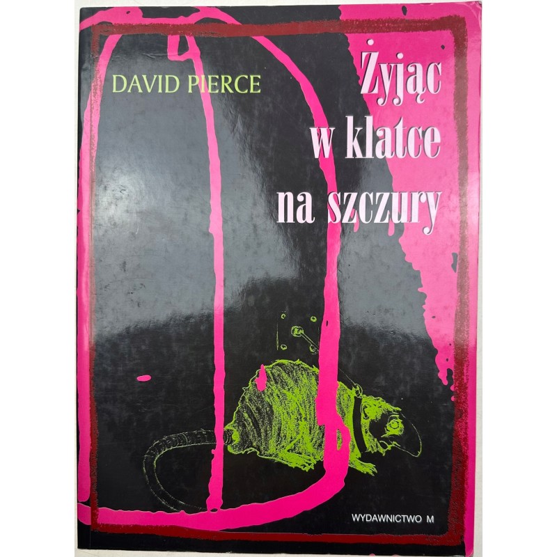 ŻYJĄC W KLATCE NA SZCZURY - David Pierce