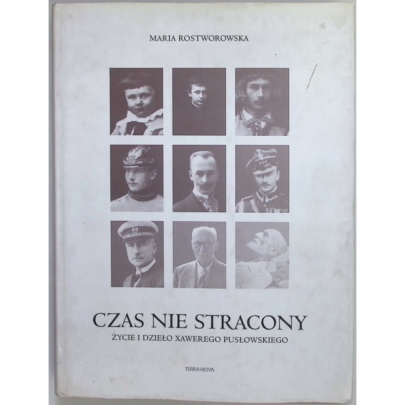 Czas nie stracony: życie i dzieło Xawerego Pusłowskiego Maria Rostworowska