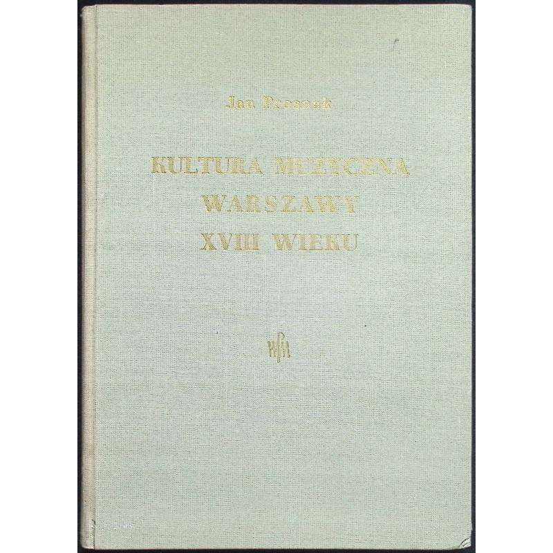 Kultura muzyczna Warszawy XVIII wieku Jan Prosnak