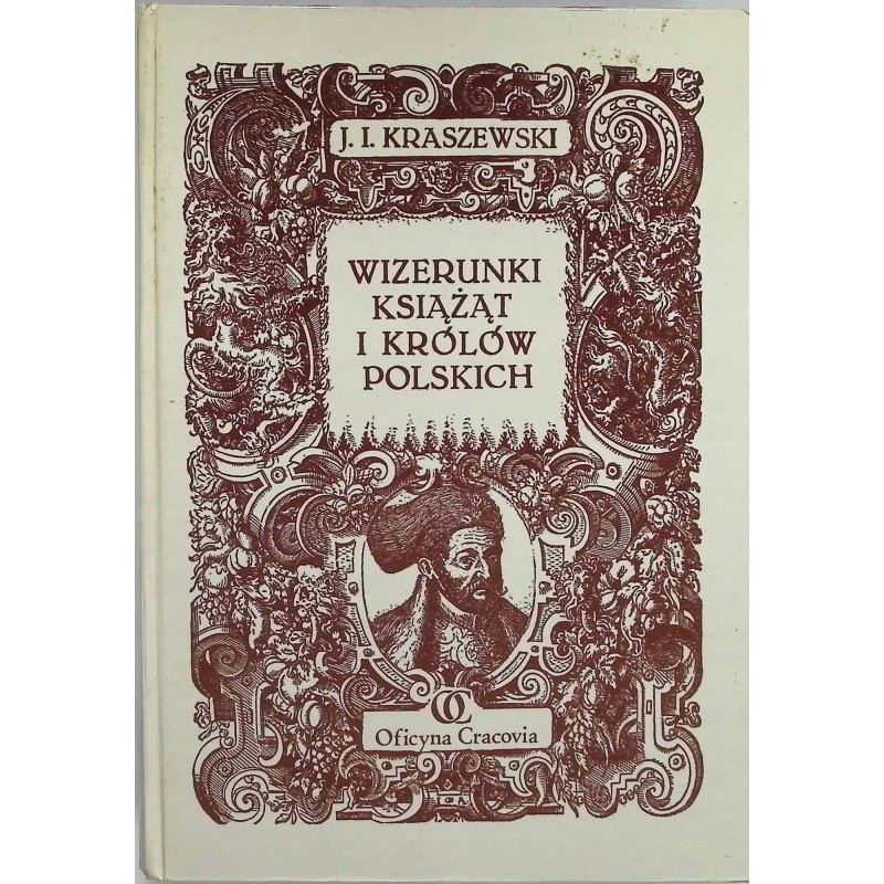 Wizerunki Książąt i Królów Polskich Józef Ignacy Kraszewski
