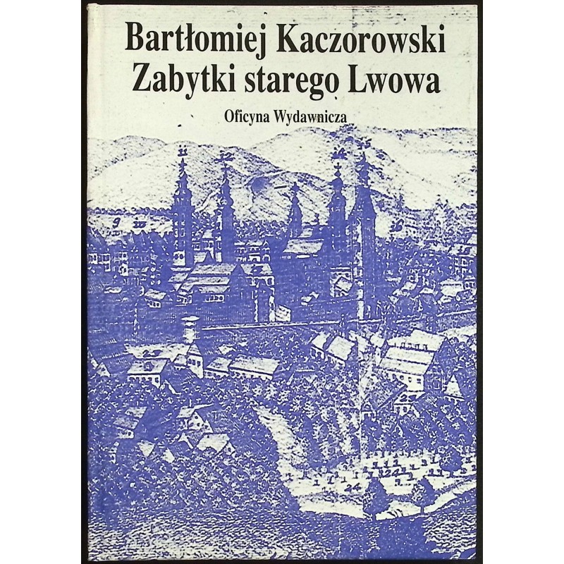 Zabytki starego Lwowa Bartłomiej Kaczorowski