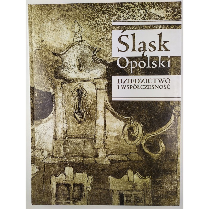 Śląsk opolski dziedzictwo i współczesność