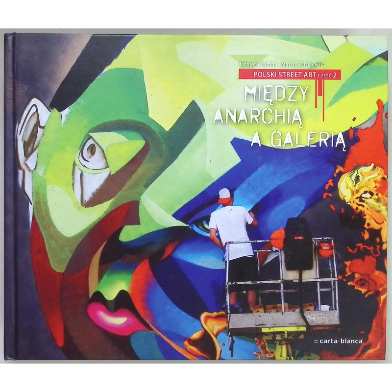 Polski street art Cz. 2 Między anarchią a galerią Dymna Elżbieta