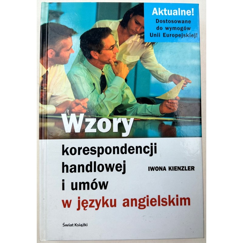Wzory korespondencji handlowej i umów w języku angielskim Iwona Kienzler