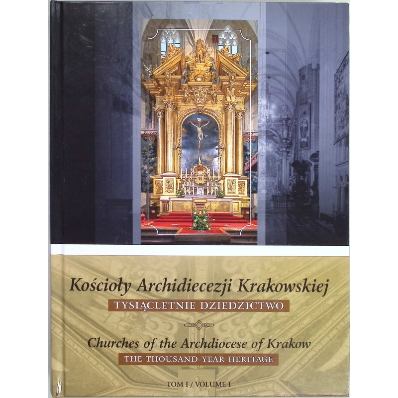 Kościoły archidiecezji krakowskiej tysiącletnie dziedzictwo tom I