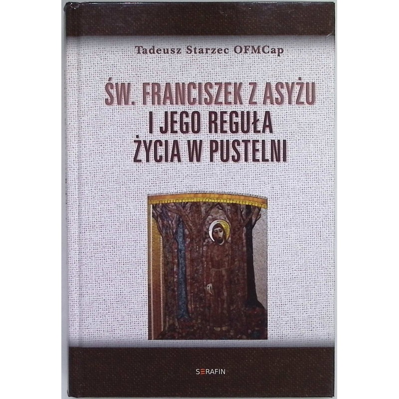 Św Franciszek z Asyżu i jego reguła życia w pustelni