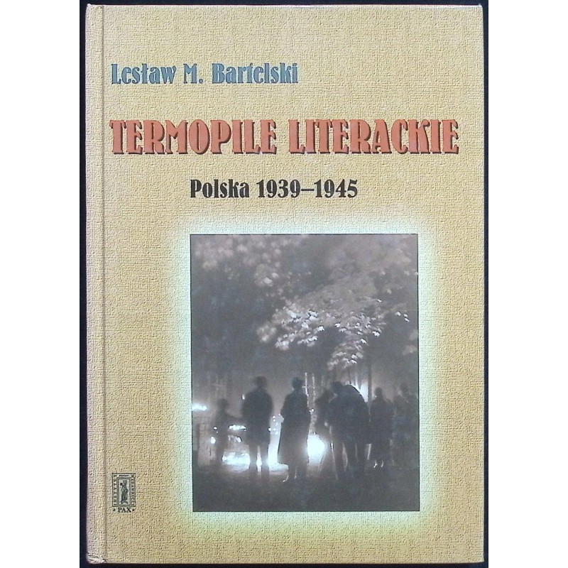 Termopile literackie. Polska 1939-1945 Lesław M. Bartelski