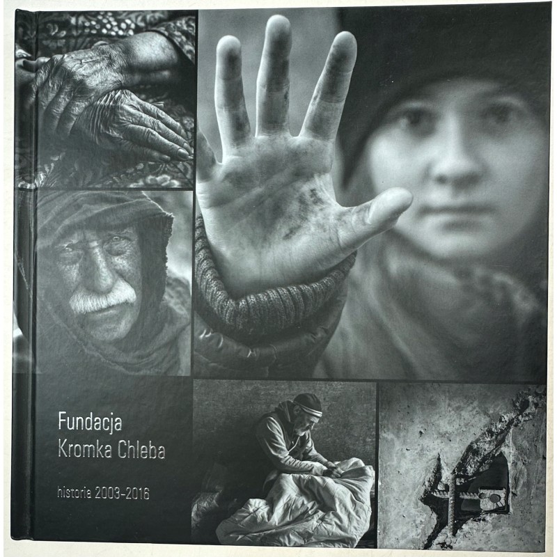 Fundacja Kromka Chleba. Historia 2003-2016 Praca zbiorowa
