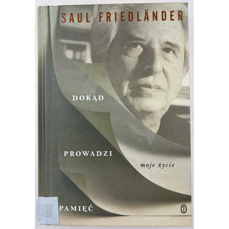 Dokąd Prowadzi Pamięć moje życie Saul Friedlander