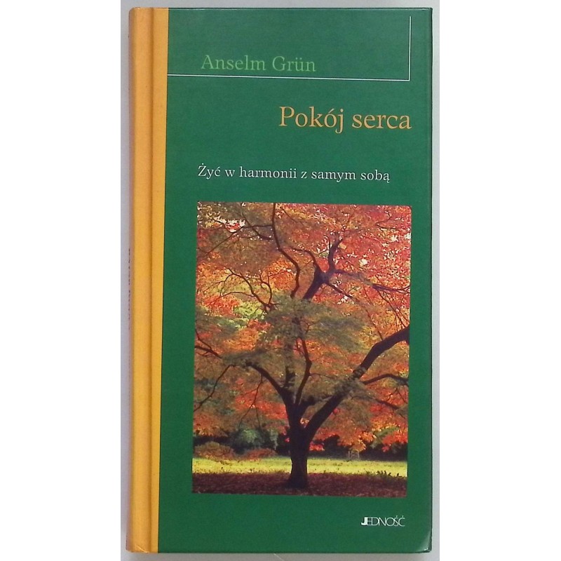 Pokój serca żyć w harmonii z samym sobą Anselm Grun