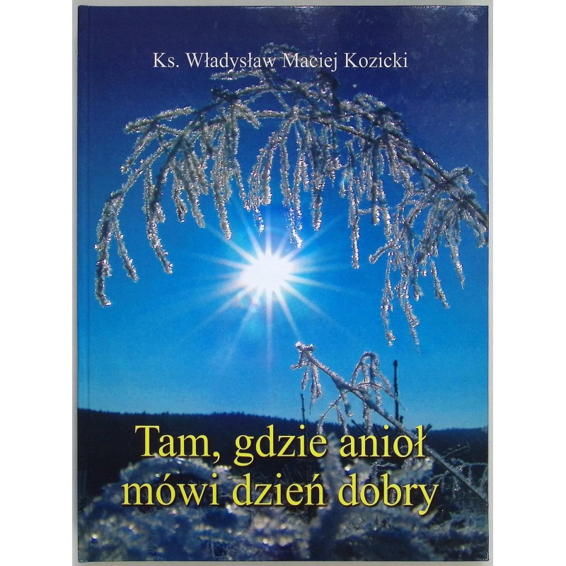 Tam, gdzie anioł mówi dzień dobry W M Kozicki