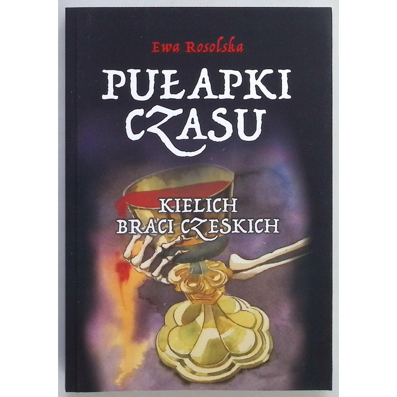 Pułapki Czasu Tom 2 Kielich braci Czeskich Ewa Rosolska
