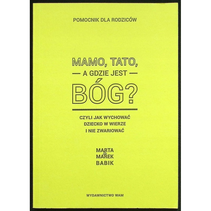 Mamo,tato, a gdzie jest Bóg? Marek Babik, Marta Babik