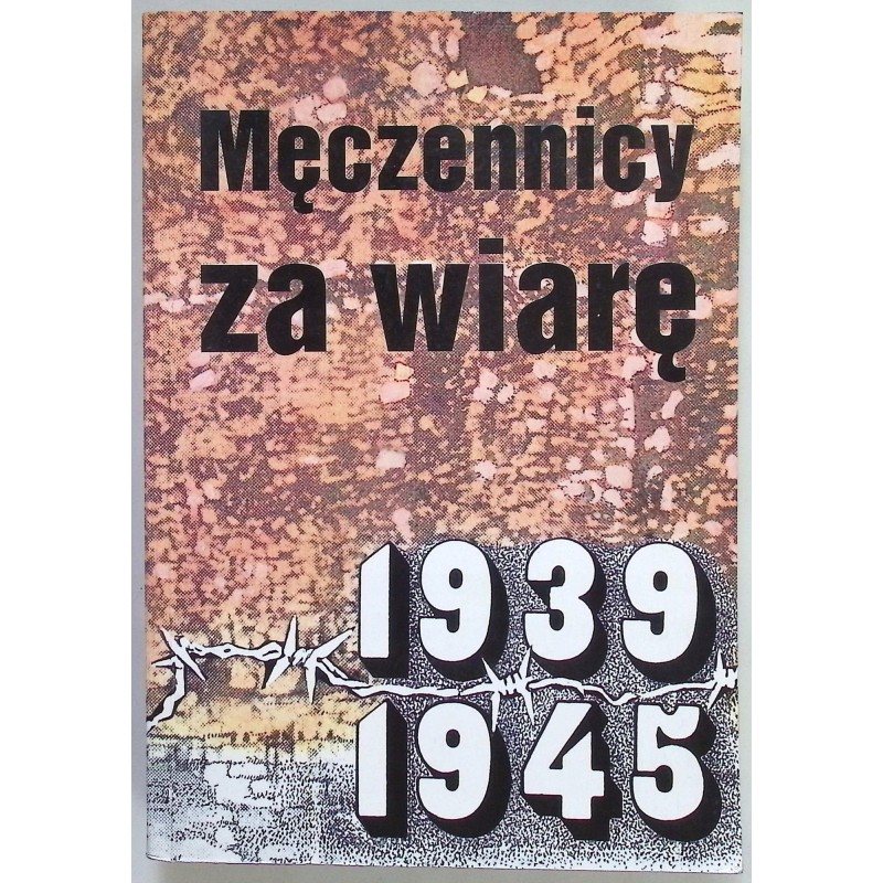 Męczennicy za wiarę. Słudzy Boży w Diecezji Włocławskiej