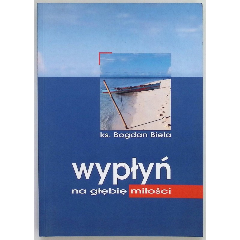 Wypłyń na głębię miłości Bogdan Biela