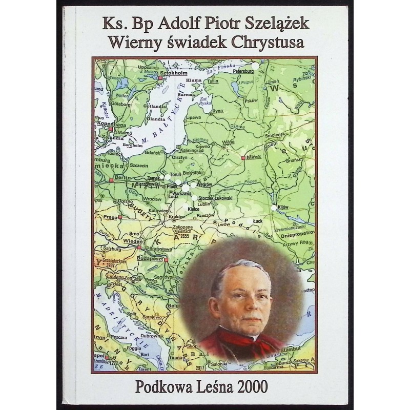 Ks bp Adolf Piotr Szelążęk wierny świadek Chrystusa