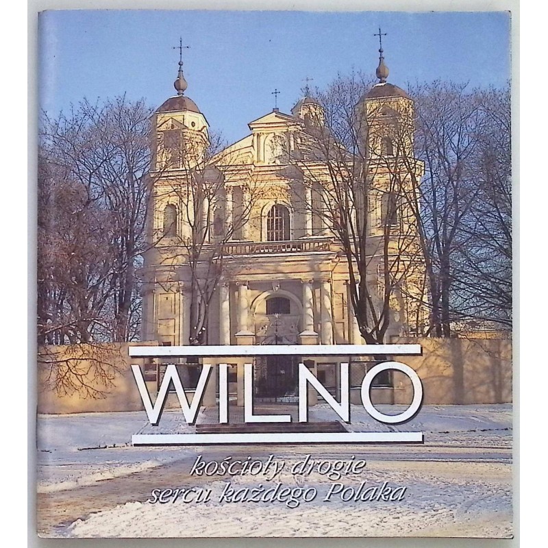 Wilno Kościoły drogie sercu każdego Polaka