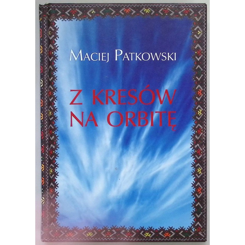 Z Kresów na orbitę Maciej Patkowski