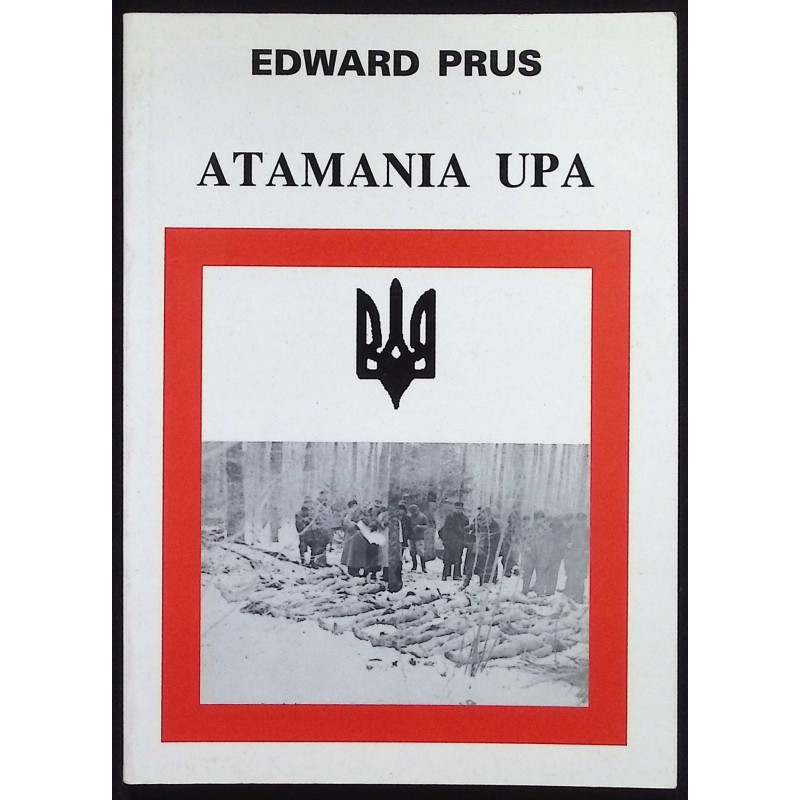 Atamania UPA Tragedia Kresów Edward Prus