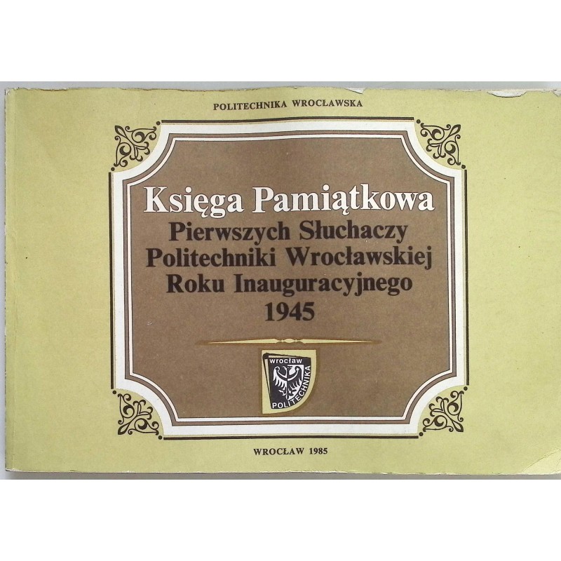 Księga pamiątkowa pierwszych słuchaczy Politechniki Wrocławskiej