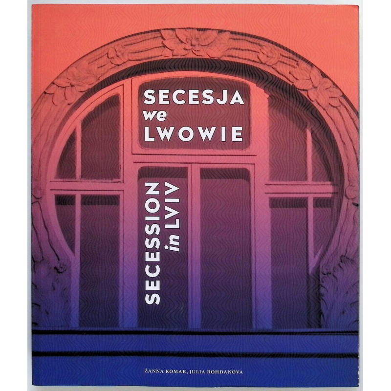 Secesja we Lwowie Żanna Komar Julia Bohdanova