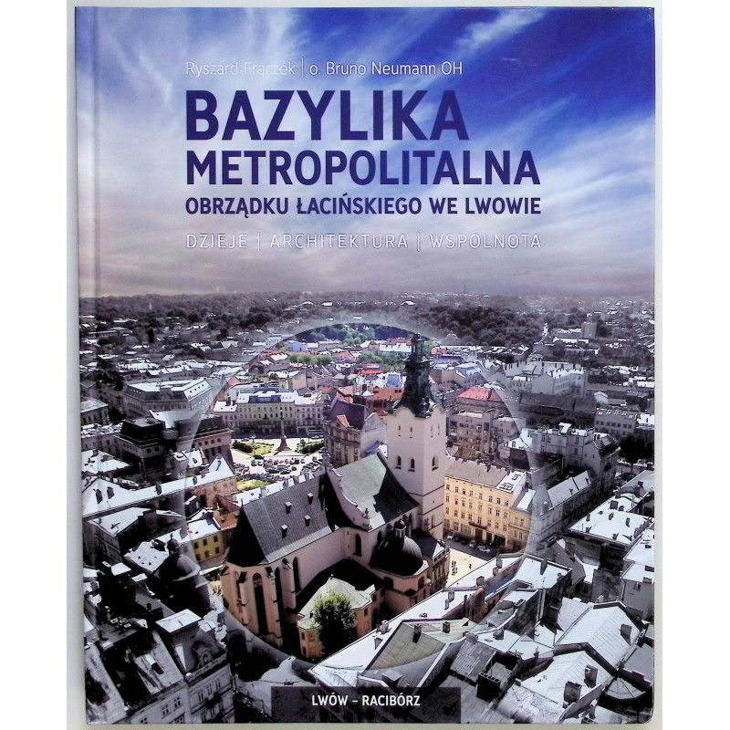 Bazylika Metropolitalna Obrządku Łacińskiego we Lwowie Ryszard Frączek