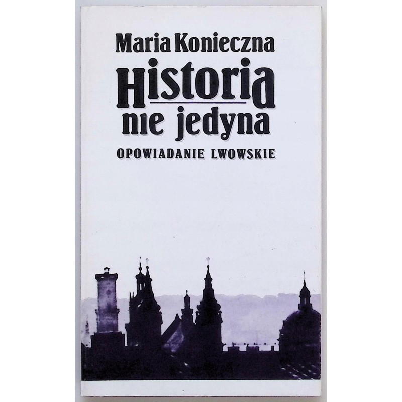 Historia nie jedyna : opowiadania lwowskie