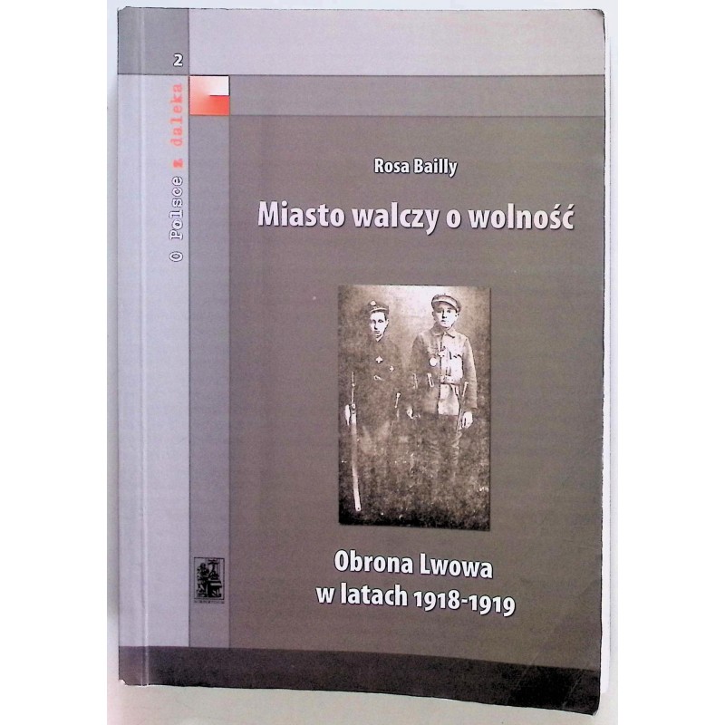Miasto walczy o wolność. Obrona Lwowa w latach 1918-1919