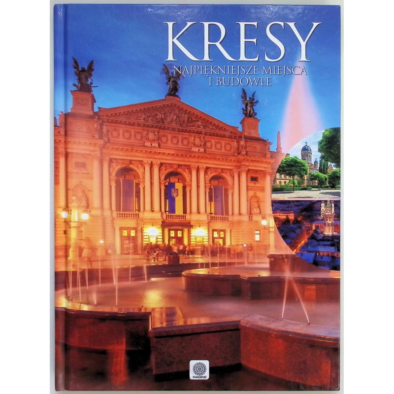 Kresy. Najpiękniejsze miejsca i budowle