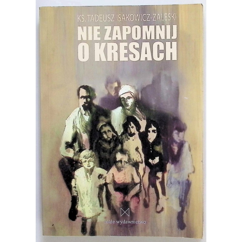 Nie zapomnij o Kresach ks.Tadeusz Isakowicz-Zaleski