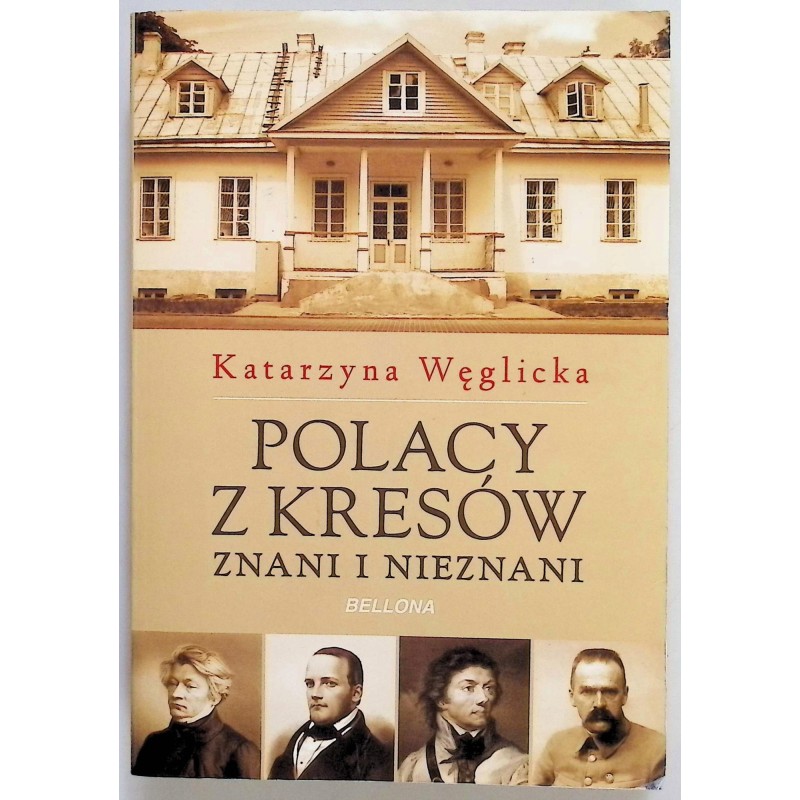 Polacy z Kresów znani i nieznani Katarzyna Węglicka