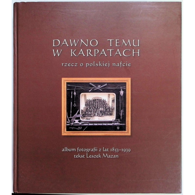 Dawno temu w Karpatach rzecz o polskiej nafcie