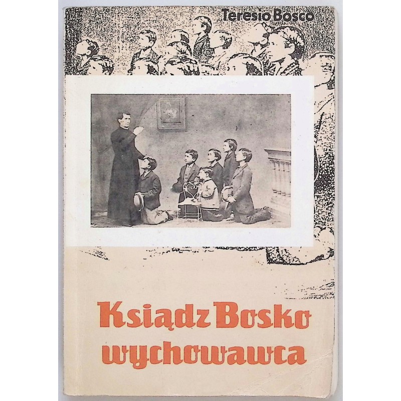 Ksiądz Bosko wychowawca T. Bosco