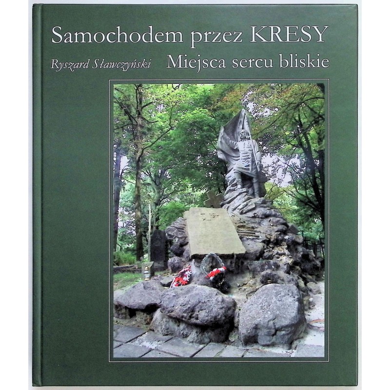 Samochodem przez Kresy. Miejsca sercu bliskie