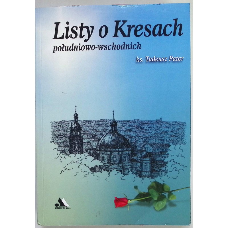 Listy o Kresach południowo-wschodnich Ks. Tadeusz Pater
