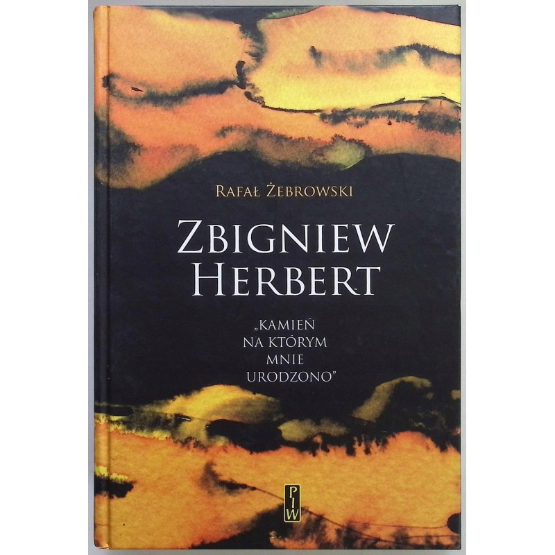 Zbigniew Herbert Kamień na którym mnie urodzono